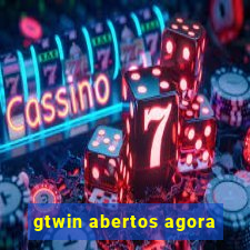 gtwin abertos agora